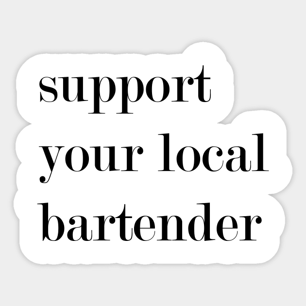 Support Your Local Bartender Sticker by Woozy Swag